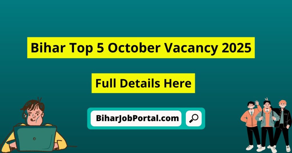 Bihar Top 5 October Vacancy 2025